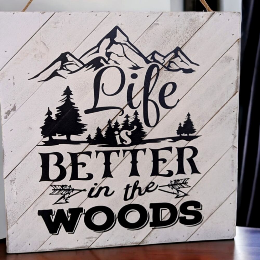Home Decor - Wall Sign- " Life Is Better In The Woods"